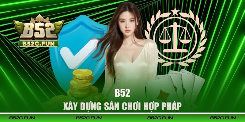 Giới Thiệu B52 sân chơi hợp pháp dành cho người Việt