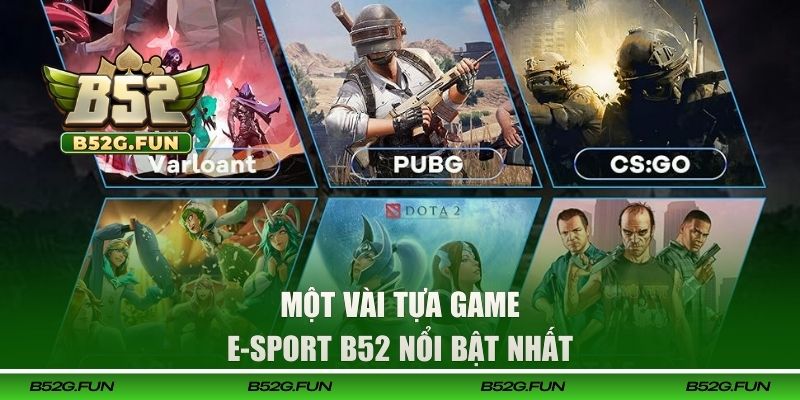Một vài tựa game E-sport B52 nổi bật nhất hiện nay