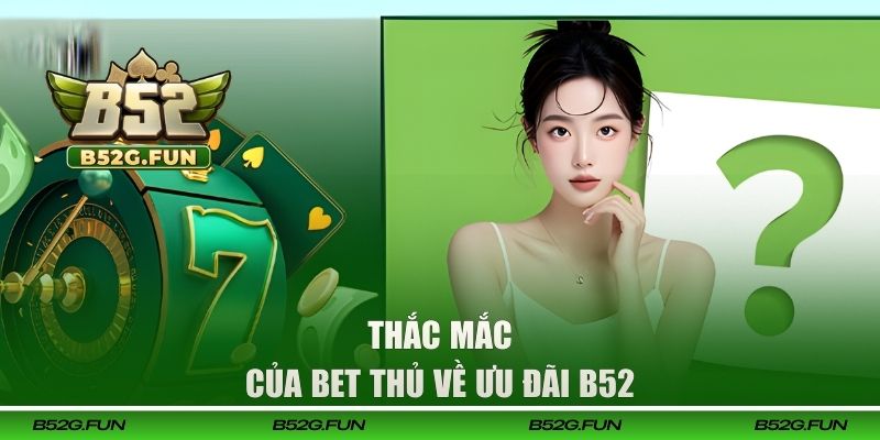 Thắc mắc của bet thủ về ưu đãi B52 